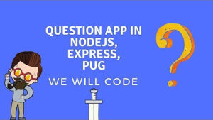 Nodejs Question App, Pug Templating, We Will Code